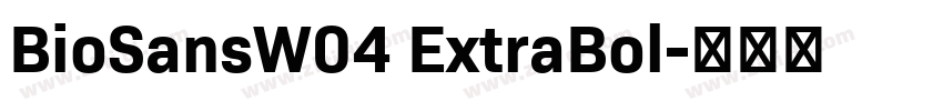 BioSansW04 ExtraBol字体转换 BioSansW04 ExtraBol字体转换